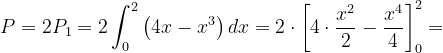\dpi{120} P=2P_{1}=2\int_{0}^{2}\left ( 4x-x^{3} \right )dx=2\cdot \left [ 4\cdot \frac{x^{2}}{2} -\frac{x^{4}}{4}\right ]_{0}^{2}=